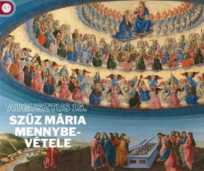 Augusztus 15-én Mária mennybevételét ünnepeljük Augusztus 15-én Mária mennybevételét ünnepeljük