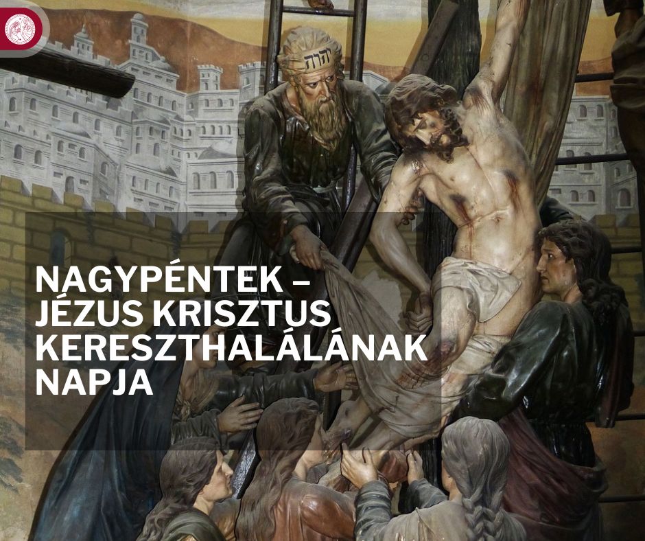 Nagypéntek – Jézus Krisztus kereszthalálának napja