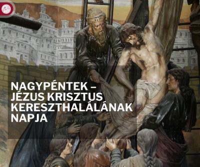 Nagypéntek – Jézus Krisztus kereszthalálának napja Nagypéntek – Jézus Krisztus kereszthalálának napja